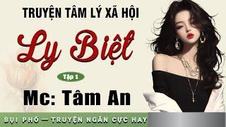 Truyện ngắn nhân quả: Ly Biệt tập 1 - Mc Tâm An diễn đọc nghe hay cảm xúc, ai cũng mê