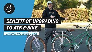 The Benefit of Upgrading to Around the Block ELECTRIC BIKE