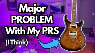 Uh Oh......What's Wrong With My PRS?