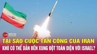Vì sao xung đột giữa Iran và Israel khó có thể trở thành 1 cuộc chiến toàn diện? | Tin24h