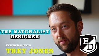 THE NATURALIST DESIGNER- TREY JONES INTERVIEW- FURNITURE DESIGNER AND INTERIOR SPACE  DESIGNER