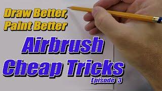 Airbrush Cheap Tricks: Draw Better, Paint Better (Episode 3)