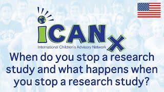 iCAN Kids Answer: When do you stop a research study and what happens when you stop a research study?