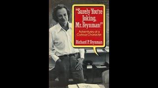 "Surely You're Joking, Mr. Feynman!: Adventures of a Curious Character" By Richard P. Feynman