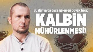 Bu dünyada başa gelen en büyük bela: Kalbin mühürlenmesi! / Kerem Önder