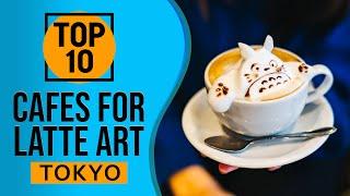 Top 10 Best Cafes for latte art in Tokyo