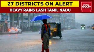 Heavy Rains Batter Several Parts Of Tamil Nadu | 27 Districts On Alert