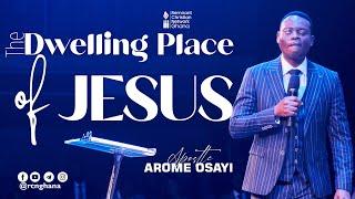 The Dwelling Place of Jesus || Apostle Arome Osayi