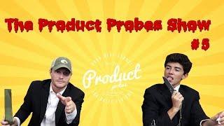  The Product Probes Show - Episode #5 - WHO WILL WIN TONIGHT????