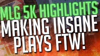 MLG 5K HIGHLIGHTS - MAKING INSANE PLAYS FTW!