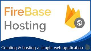 Firebase Hosting: Hosting and Serving a Web Application!