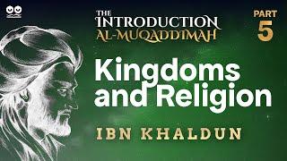 Kingdoms and Religion | Part 5 of "Al-Muqaddimah" by Ibn Khaldun | Audiobook with Text