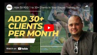 ︎ Adding 30+ Clients Monthly to Your Soccer Training Business!