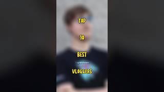 Top 10 Best Vloggers #top10vedios #top10facts #top10 #bestvloggers