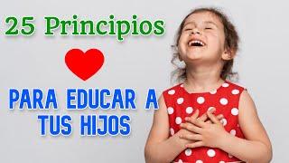 25 Principios para Educar a tus Hijos - Cómo Educar con Respeto