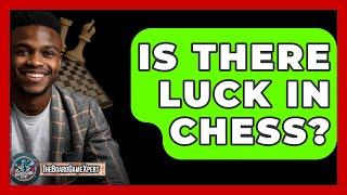 Is There Luck in Chess? - TheSportsXpert.com