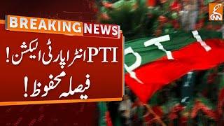 Decision Reserved over PTI Intra-Party Elections Case | Breaking News | GNN