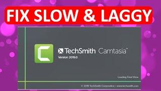 Camtasia 2019 is slow and laggy