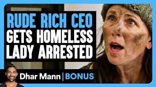 RUDE RICH CEO Gets HOMELESS Lady ARRESTED | Dhar Mann Bonus!