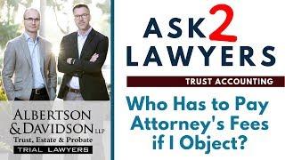 Ask 2 Lawyers: Who Pays Attorneys' Fees for Objections to Trust Accounting?