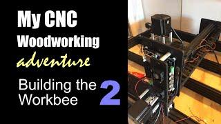 My Adventure Into CNC Woodworking (2) Building The Ooznest Workbee