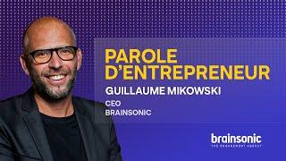 Parole d'entrepreneur guillaume mikowski, CEO de l'Agence Brainsonic