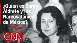 ¿Quiénes fueron los Narcosatánicos y Sara Aldrete?