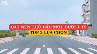 TOP 3 lựa chọn Đất nền Thủ Dầu Một giá DƯỚI 1 TỶ