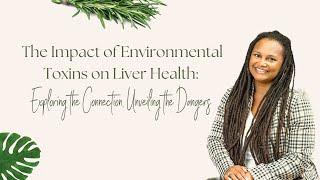 How Environmental Toxins Affect Your Liver - Tips For Detoxification