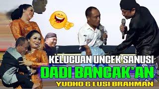 TERBARU UNCEK SANUSI Vs YUDO BAKIAK DAN LUSI BRAHMAN || UNCEK DI GAWE BANCA'AN ISO NGAKAK...