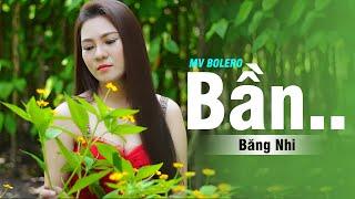 BẦN... MV Bolero Mới Hay Nhấy | Băng Nhi