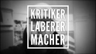 Kritiker, Laberer und Macher ...