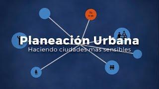 Planeación Urbana: Haciendo ciudades más sensibles