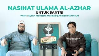 Nasihat Ulama Al-Azhar || Syekh Moustofa Musaweq Ahmed Mahmoud || Podcast Santri Tv