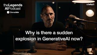 Why is there a sudden explosion of GenerativeAI tech now? Steve Jobs on The Legends AI #Podcast