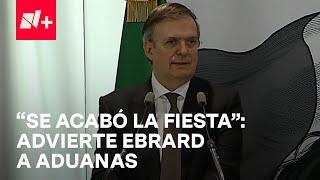 Marcelo Ebrard emite mensaje de advertencia a aduanas por permitir entrada de artículos ilegales