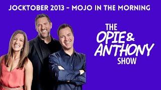 Opie & Anthony - Jocktober: Mojo in the Morning (10/30/2013)