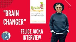  Brain Changer | Good Mental Health Diet | Felice Jacka Interview