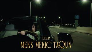 LEAH - Meks Mekic  '' Taqun 2 " (Official Music Video 2024)