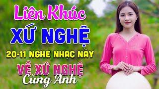 20-11 Nghe Liên Khúc Dân Ca Xứ Nghệ - Về Xứ Nghệ Cùng Anh - LK Dân Ca Xứ Nghệ Phối Mới Nhất 2024