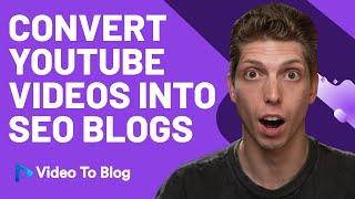 Convert YouTube Videos Into SEO Blogs | Video To Blog