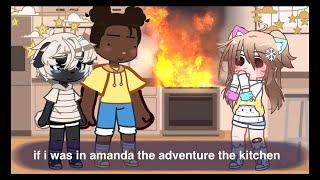 if i was in amanda the adventure//kitchen tape//gacha club