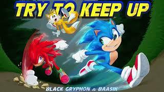 TRY TO KEEP UP (A Sonic Song) - Black Gryph0n & Baasik