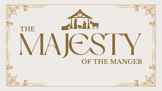 The Majesty of the Manger | Kevin Borges | December 1, 2024