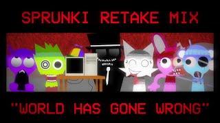 SPRUNKI RETAKE MIX - "WORLD HAS GONE WRONG"