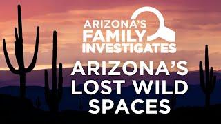 Arizona’s Family Investigates Podcast: Arizona’s Lost Wild Spaces