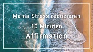 Mama-Stress reduzieren! 10 Minuten Affirmation, Meditation & Hypnose (wirkt sofort positiv!)