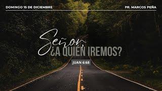 Señor, ¿A quién iremos? | Juan 6:68 | Pr. Marcos Peña