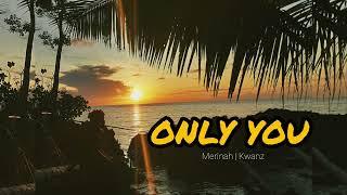 Only You _ Merinah|Kwanzz ( Official audio )