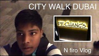 City Walk Dubai - P.F Chang’s Vlog | N firo